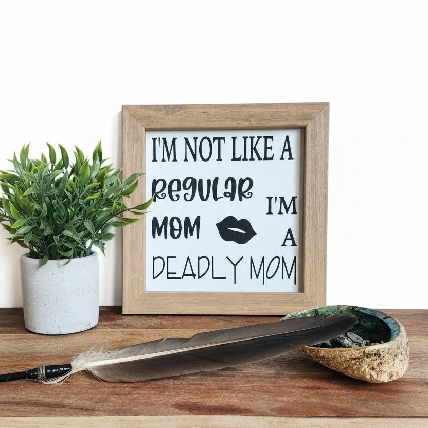 I'm Not A Regular Mom, I'm a Deadly Mom sign