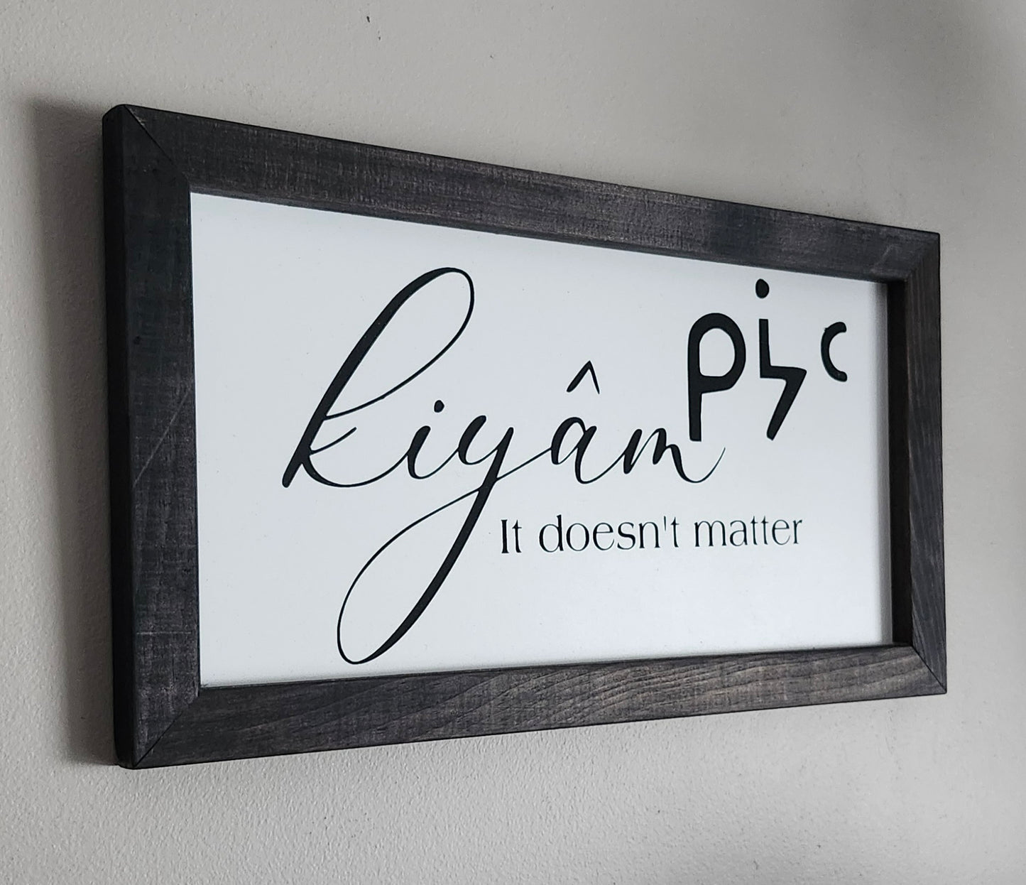 kiyâm-it doesn't matter/let it be(Cree)