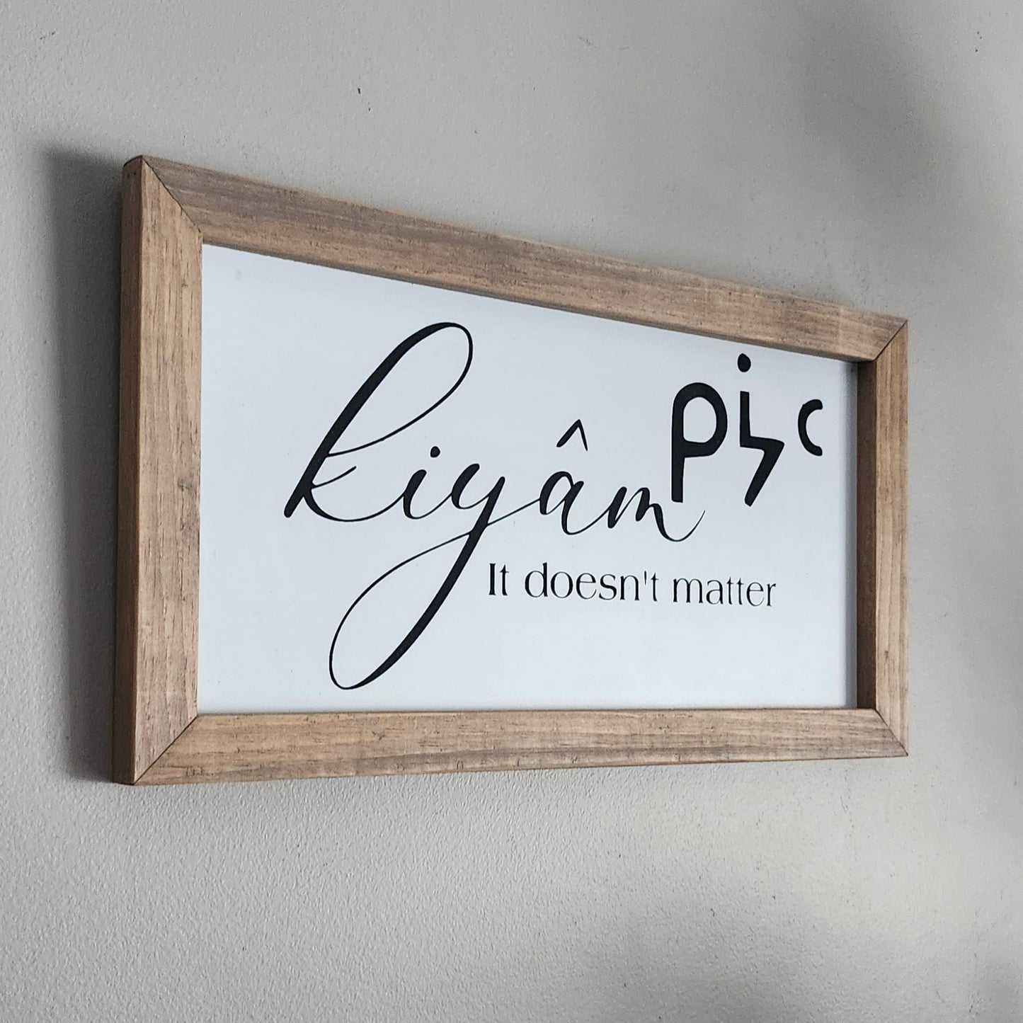kiyâm-it doesn't matter/let it be(Cree)